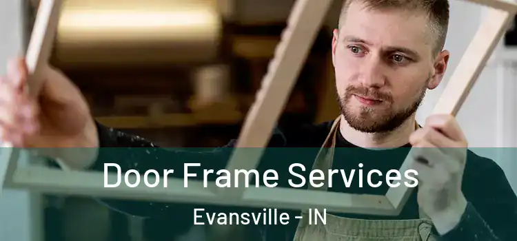 Door Frame Services Evansville - IN