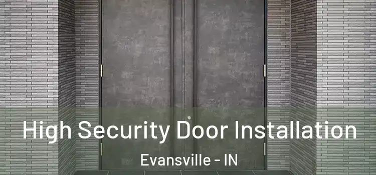 High Security Door Installation Evansville - IN